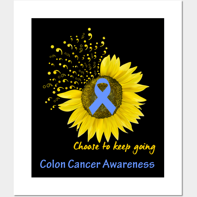 Choose To Keep Going Colon Cancer Support Colon Cancer Awareness Gifts Wall Art by ThePassion99